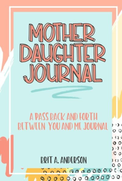 Mother Daughter Journal Pass Back And Forth Between You and Me: A Fun No Stress Just Between Us Journal For Moms And Daughters (Guided Journal For ... Makes A Unique Gift For Mom On Mothers Day)