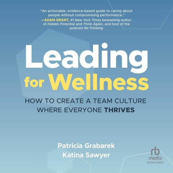 Leading for Wellness: How to Create a Team Culture Where Everyone Thrives