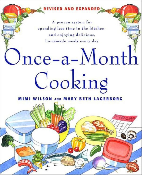 Once-a-Month Cooking: A Proven System for Spending Less Time in the Kitchen and Enjoying Delicious, Homemade Meals Every Day