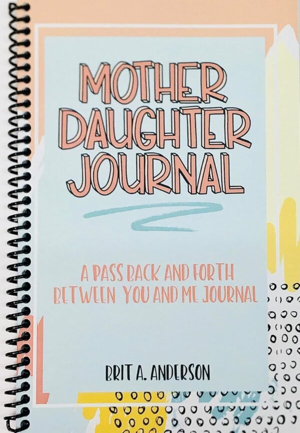 Mother Daughter Journal Pass Back And Forth Between You and Me: A Fun No Stress Just Between Us Journal For Moms And Daughters (Guided Journal For ... Makes A Unique Gift For Mom On Mothers Day)
