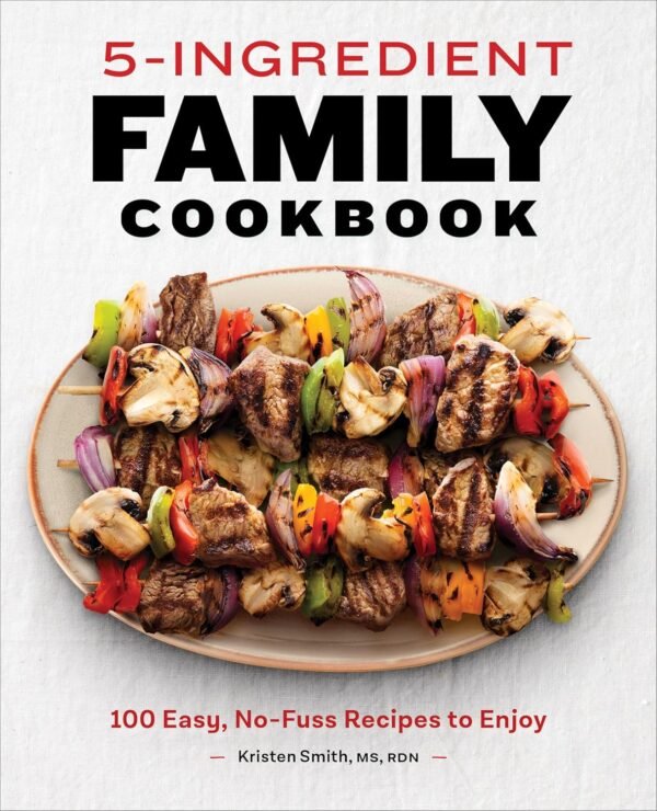 5-Ingredient Family Cookbook: 100 Easy, No-Fuss Recipes to Enjoy